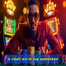 a small world cup unblocked